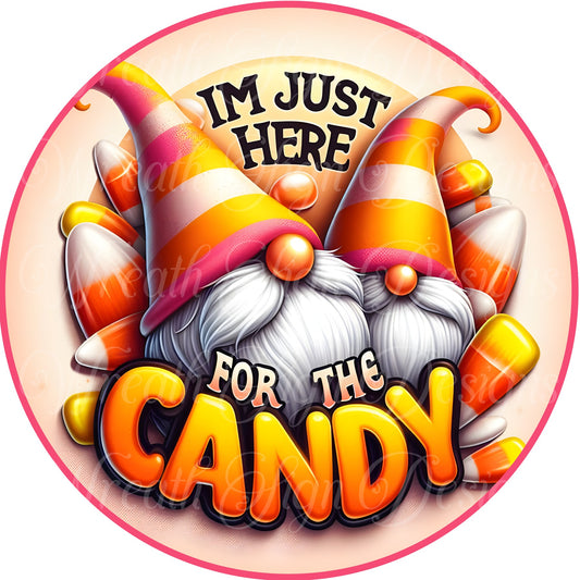 Im just here for the candy, candy corn, Halloween Gnome round metal sign, wreath sign, wreath center, wreath attachment, orange and yellow