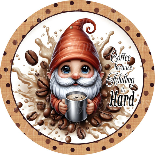 coffee Gnome wreath sign, Coffee because adulting is hard sign, metal wreath center, attachment plaque