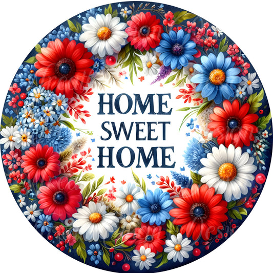 Home Sweet Home, red white and blue flowers, patriotic, fourth of July, independence day metal sign, Round sign,  attachment Wreath center