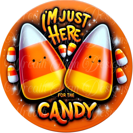 Im just here for the candy, Halloween Candy Corn wreath sign, Fall wreath center, Candy sign, Round metal wreath attachment