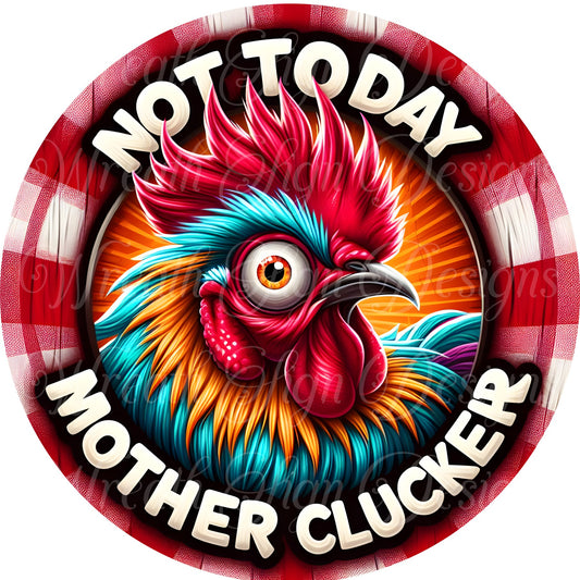 Not today mother clucker chicken  sign, chicken wreath attachment, wreath center, round wreath sign, ornament,