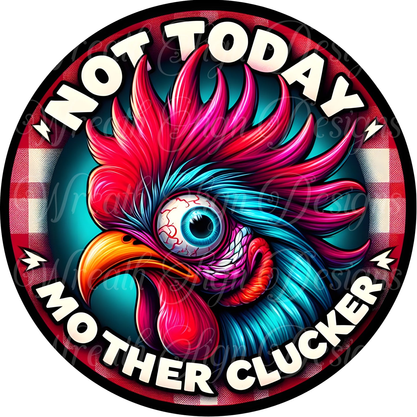 Not today mother clucker chicken  sign, chicken wreath attachment, wreath center, round wreath sign, ornament,