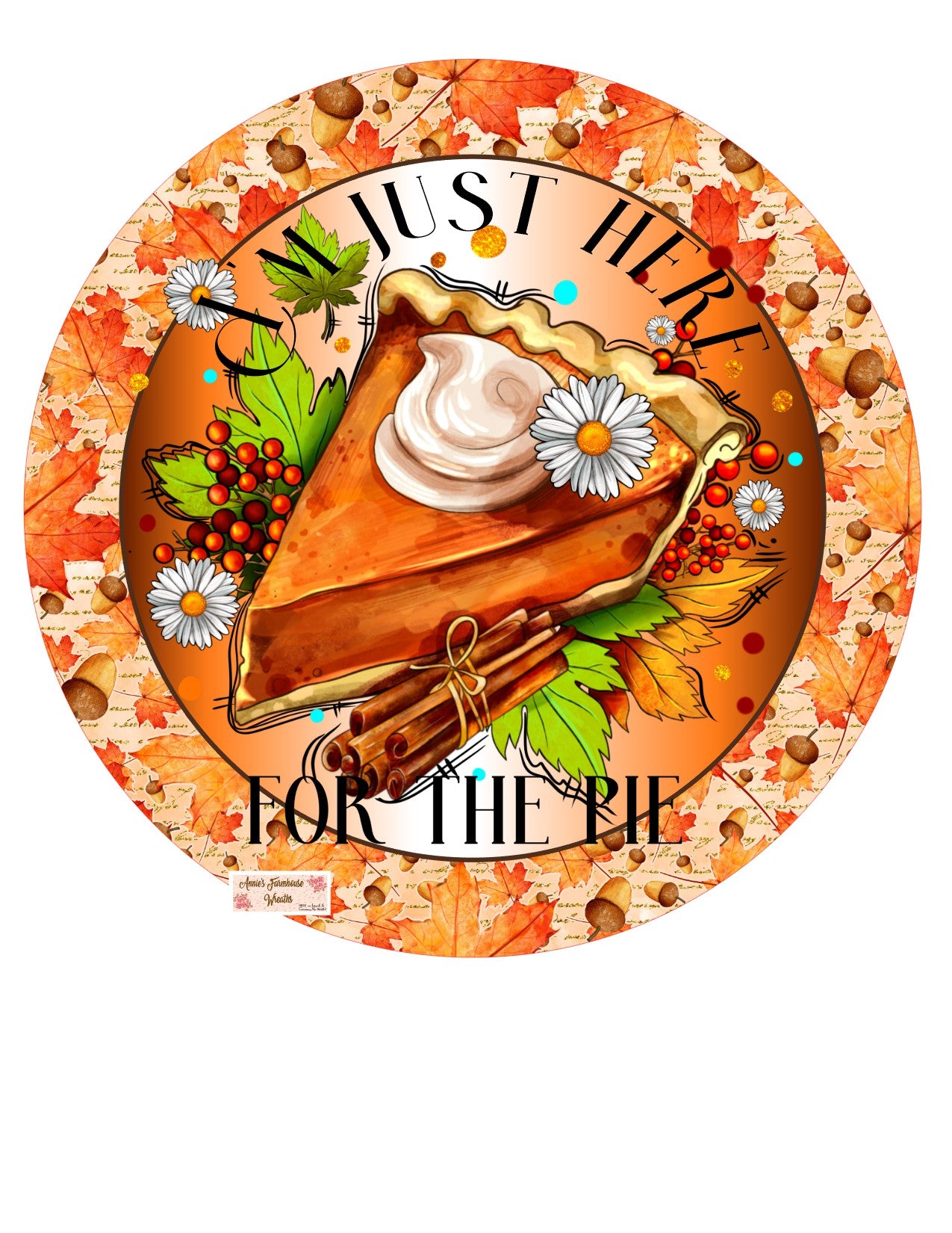 Fall Season round metal sign, just here for the pie Thanksgiving pumpkin pie wreath sign, Wreath center, attachment