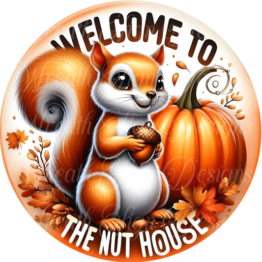 Welcome to the nuthouse, Fall squirrel and pumpkin sign,  Autumn harvest metal sign, round wreath center, wreath attachment