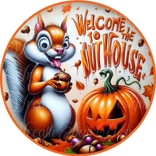 Welcome to the nuthouse, Fall squirrel and pumpkin sign,  Autumn harvest metal sign, round wreath center, wreath attachment