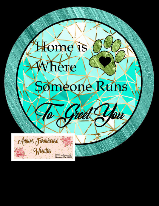 Home is where someone comes to greet you, Dog sign, round metal  sign, welcome metal sign, Round sign, Wreath attachment, Wreath center,