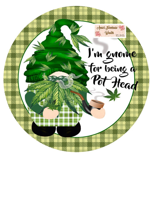 Im gnome for being a pot head gnome sign, marijuana, 420,  metal wreath sign, Round sign,  attachment Wreath center,