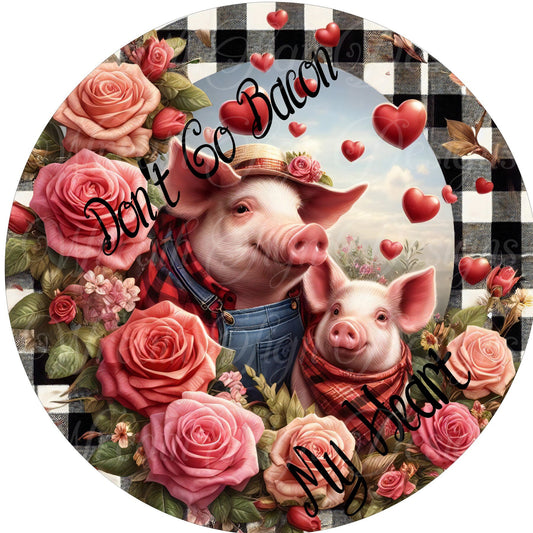 Don&#39;t Go Bacon my Heart, Valentine&#39;s Day Pig wreath sign, Hearts roses, Wreath attachment, wreath center, Plaque, Farmhouse Valentine