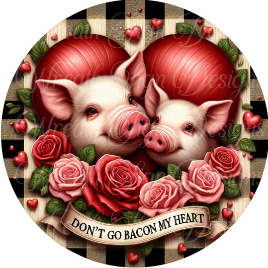 Don&#39;t Go Bacon my Heart, Valentine&#39;s Day Pig wreath sign, Hearts roses, Wreath attachment, wreath center, Plaque, Farmhouse Valentine