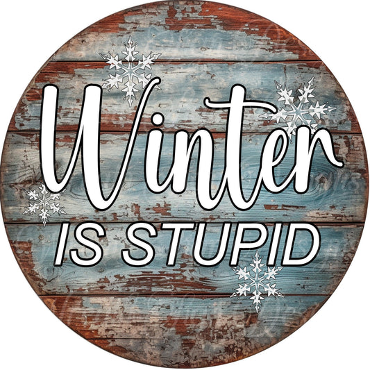 Winter is stupid wreath sign, winter sign, Wreath Sign, Wreath Center, Wreath Attachment,  Metal Sign, Tiered tray sign